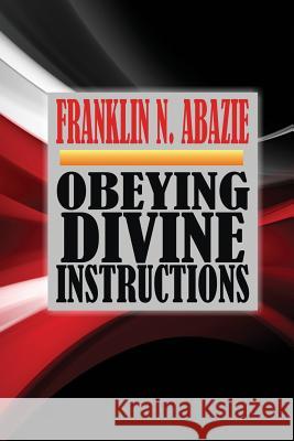 Obeying Divine Instructions: Faith Franklin N. Abazie 9781945133367 Miracle of God Ministries