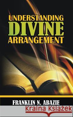 Understanding Divine Arrangement: Deliverance Franklin N. Abazie 9781945133374 Miracle of God Ministries