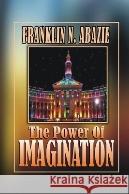 The Power of Imagination: Righteousness Franklin N. Abazie 9781945133879 Miracle of God Ministries