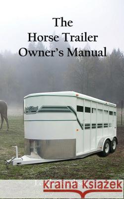 The Horse Trailer Owner's Manual Leigh Goodison 9781945136238 Sheffield Publications