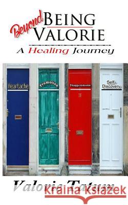 Beyond Being Valorie: : A Healing Journey Tatum, Valorie 9781945145247