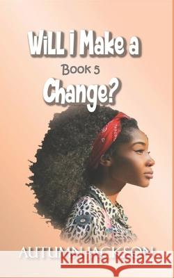 Will I Make A Change Autumn Jackson 9781945145353