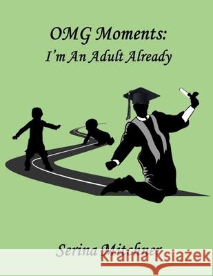 OMG Moments: I'm an Adult Already Serina Mitchner 9781945145988 APS Publishing