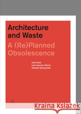 Architecture and Waste: A (Re)Planned Obsolescence Kara, Hanif 9781945150050 Actar