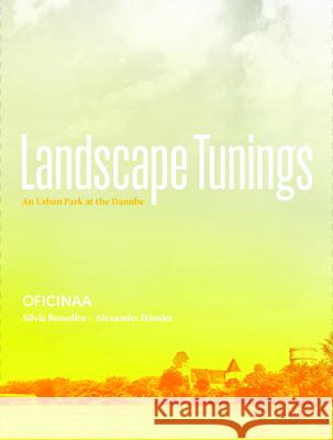 Landscape Tunings: An Urban Park at the Danube Benedito, Silvia 9781945150180 Actar