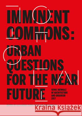 Imminent Commons: Urban Questions for the Near Future: Seoul Biennale of Architecture and Urbanism 2017 Pai, Hyungmin 9781945150517 Actar