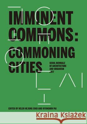 Imminent Commons: Commoning Cities: Seoul Biennale of Architecture and Urbanism 2017 Pai, Hyungmin 9781945150661 Actar