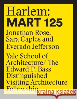 Harlem: Mart 125: Jonathan Rose, Sara Caples, Everado Jefferson Nina Rappaport Jenny Kim 9781945150821