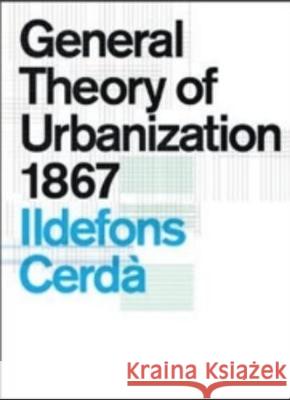 General Theory of Urbanization 1867 Cerda Ildefons Guallart Vicente 9781945150906