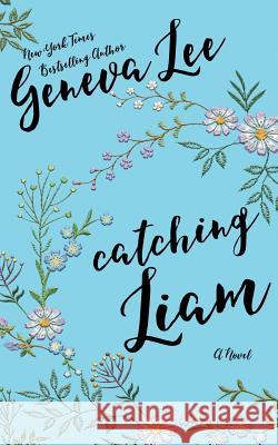 Catching Liam Geneva Lee 9781945163081