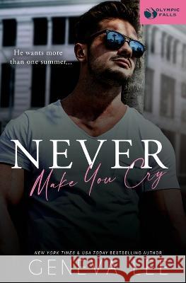 Never Make You Cry Geneva Lee 9781945163739