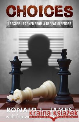 Choices: Lessons Learned from a Repeat Offender Ronald L. James 9781945169069 Orison Publishers, Inc.