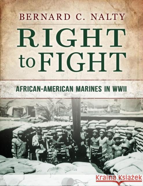 Right to Fight: African-American Marines in WWII Bernard C. Nalty 9781945169168