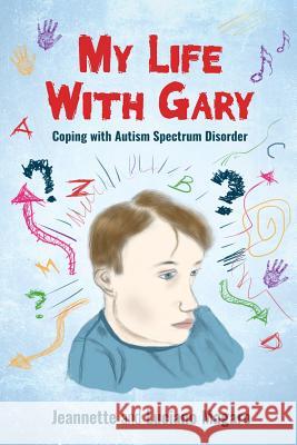 My Life With Gary: Coping With Autism Spectrum Disorder Jeannette Magaro Luciano Magaro 9781945169212 Orison Publishers, Inc.