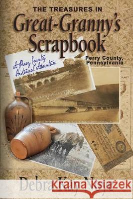 The Treasures in Great-Granny's Scrapbook: A Perry County Historical Adventure Debra Kay Noye 9781945169250 Orison Publishers, Inc.