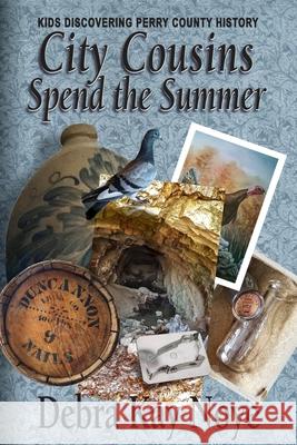 City Cousins Spend the Summer: Kids Discovering Perry County History Debra Kay Noye 9781945169649 Orison Publishers, Inc.