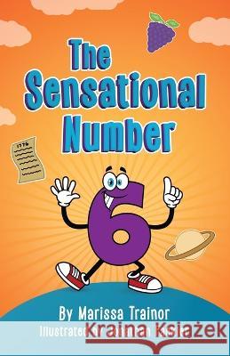 The Sensational Number Six Marissa Trainor Jonathan Fackler  9781945169977 Little Blessing Books