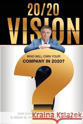 20/20 Vision: Who Will Own Your Company in 2020? Cfp Dan Christian Roehm Cpa Abv, PFS Rosenfarb 9781945170393