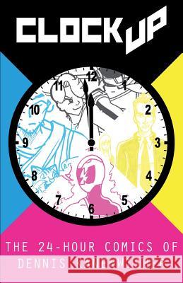 Clock Up: The 24-Hour Comics of Dennis Kanenwisher Dennis Kanenwisher 9781945173202 Dennis Kanenwisher