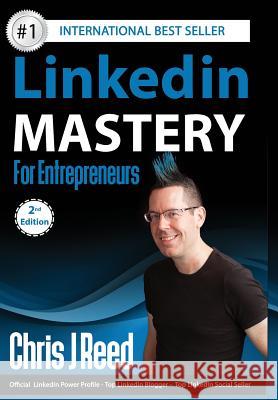 Linkedin Mastery for Entrepreneurs Chris J. Reed 9781945175831 Evolve Global Publishing