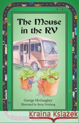 The Mouse in the RV: Once upon a time in an RV on the road, there lived three mice. McGaughey, George 9781945177651 Book Services Us