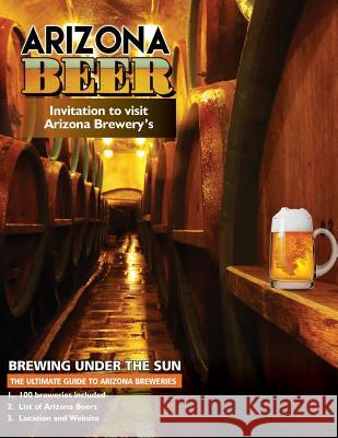 The Ultimate Guide to Arizona Breweries: Arizona Beer Brewing Under The Sun Farabee, Carol 9781945177675 Farabee Publishing