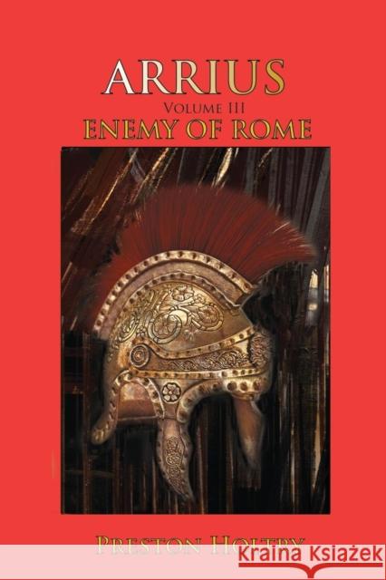 Arrius: Volume III Enemy of Rome Preston Holtry 9781945181610 Moonshine Cove Publishing, LLC