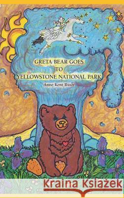 Greta Bear Goes to Yellowstone National Park Anne Kent Rush 9781945190087 Intellect Publishing, LLC