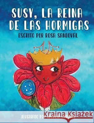 Susy, La Reina de las Hormigas Rosa Sandoval Natalia Paredes 9781945196171 Cube17, Inc.