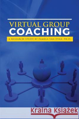 Virtual Group Coaching: A Research Study Dr Pamela Rea Va 9781945216008 Crossgate Publishing House