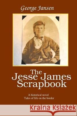 The Jesse James Scrapbook George Jansen 9781945232008 Fool Church Media