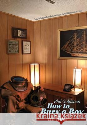 How to Bury a Boy at Sea Phil Goldstein 9781945233142 Stillhouse Press