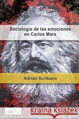 Sociología de Las Emociones En Carlos Marx Scribano, Adrián 9781945234019 Editorial a Contracorriente