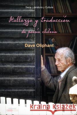 Hallazgo Y Traducción de Poesía Chilena Oliphant, Dave 9781945234545 Eurospan (JL)