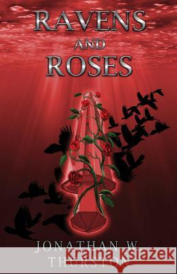 Ravens and Roses Jonathan W. Thurston 9781945247293