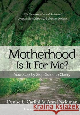 Motherhood - Is It for Me?: Your Step-by-Step Guide to Clarity Denise L Carlini, Ann Davidman 9781945252167 Transformation Books
