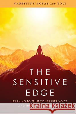 The Sensitive Edge: Learning To Trust Your Inner Voice and Thrive No Matter What Rosas, Christine 9781945252334