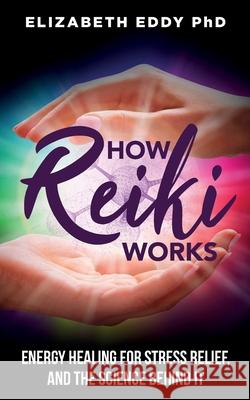 How Reiki Works Elizabeth Eddy 9781945252679