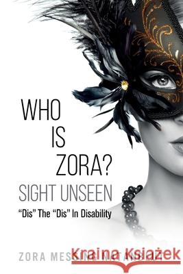 Who Is Zora? Sight Unseen: Dis The Dis In Disability Natanblut, Zora Messing 9781945252815