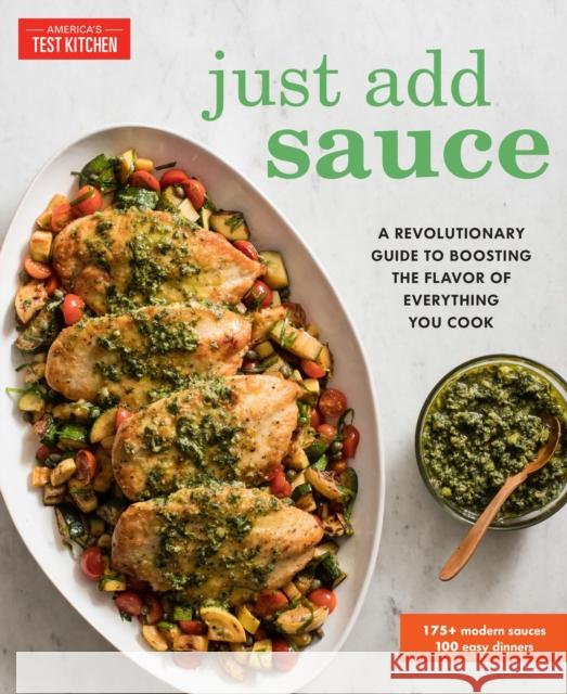 Just Add Sauce: A Revolutionary Guide to Boosting the Flavor of Everything You Cook The Editors at America's Test Kitchen 9781945256240 America's Test Kitchen