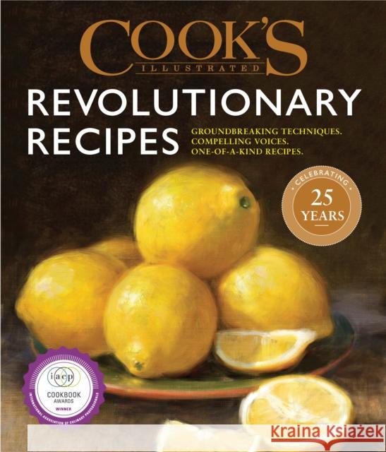 Cook's Illustrated Revolutionary Recipes: Groundbreaking Techniques. Compelling Voices. One-Of-A-Kind Recipes. America's Test Kitchen 9781945256479 Cook's Illustrated