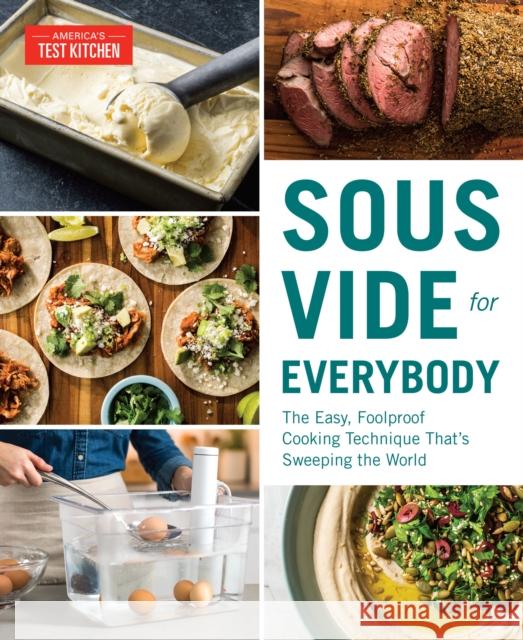 Sous Vide for Everybody: The Easy, Foolproof Cooking Technique That's Sweeping the World America's Test Kitchen 9781945256493 America's Test Kitchen