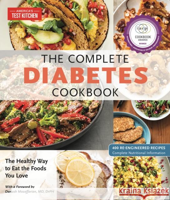 The Complete Diabetes Cookbook: The Healthy Way to Eat the Foods You Love America's Test Kitchen                   Dariush Mozaffarian 9781945256585 America's Test Kitchen