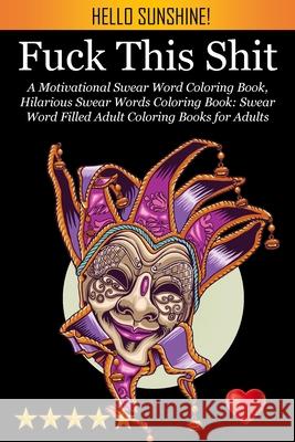 Fuck This Shit: A Motivational Swear Word Coloring Book, Hilarious Swear Words Coloring Book: Swear Word Filled Adult Coloring Books for Adults: Swearing Colouring Book Pages for Stress Adult Coloring Books, Swear Word Coloring Book, Adult Colouring Books 9781945260421