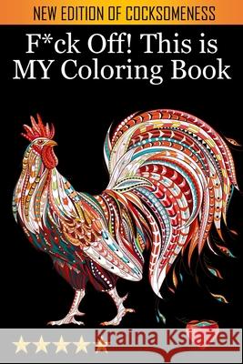 F*ck Off! This is MY Coloring Book Adult Coloring Books, Coloring Books for Adults, Adult Colouring Books 9781945260445