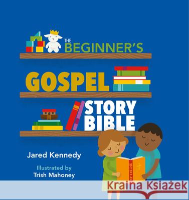 The Beginner's Gospel Story Bible Kennedy, Jared 9781945270048 New Growth Press