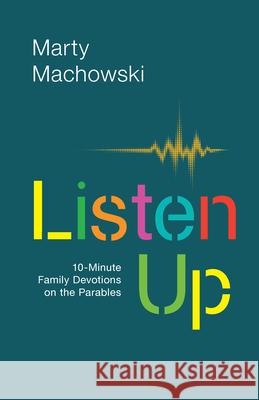 Listen Up: 10-Minute Family Devotions on the Parables Machowski, Marty 9781945270154 New Growth Press
