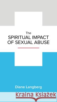 The Spiritual Impact of Sexual Abuse Diane Langberg Grace 9781945270659 New Growth Press