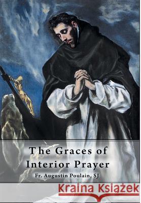 The Graces of Interior Prayer Fr Augustin Poulain Sj 9781945275005 Caritas Publishing
