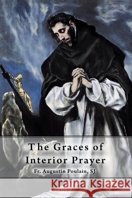The Graces of Interior Prayer Sj Fr Augustin Poulain Fr Augustin Poulai 9781945275012 Caritas Publishing